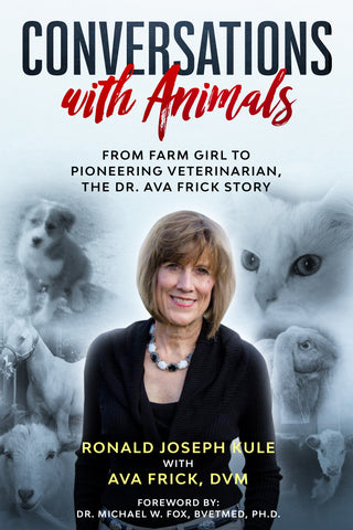 CONVERSATIONS wIth ANIMALS ~ From Farm Girl to Pioneering Veterinarian, the Dr. Ava Frick Story
