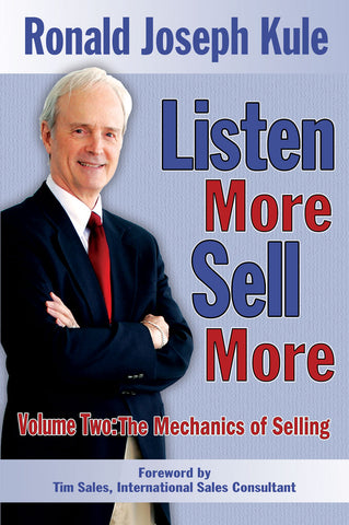 Listen More Sell More Volume Two: The Mechanics of Selling
